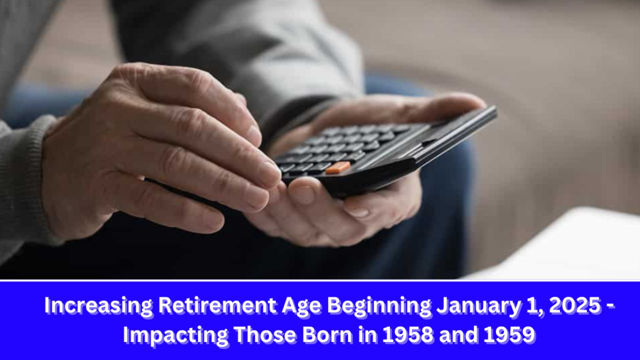 Increasing Retirement Age Starting January 1, 2025 Affecting Those